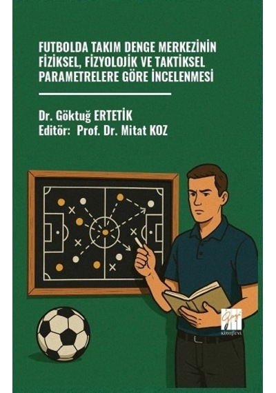 Futbolda Takım Denge Merkezinin Fiziksel, Fizyolojik Ve Taktiksel Parametrelere Göre İncelenmesi