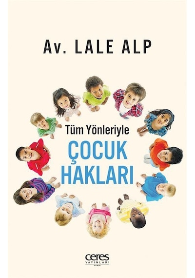 Çocuk Hakları - Tüm Yönleriyle - Lale Alp - Ceres Yayınları
