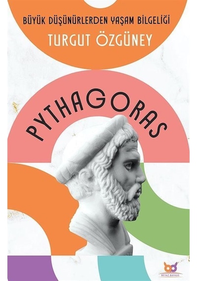 Pythagoras - Büyük Düşünürlerden Yaşam Bilgeliği - Turgut Özgüney - Beyaz Baykuş