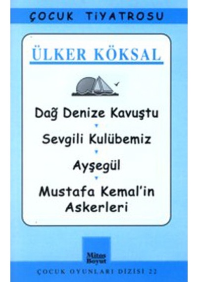 Çocuk Oyunları Dizisi-22: Dağ Denize Kavuştu-Sevgili Kulübemiz-Ayşegül-Mustafa Kemal'in Askerleri- Mitos Boyut Yayınları