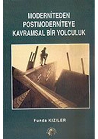 Moderniteden Postmoderniteye Kavramsal Bir Yolculuk / Funda Kı...