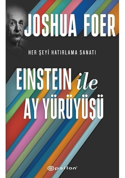 Einstein ile Ay Yürüyüşü - Her Şeyi Hatırlama Sanatı ve Bilimi - Joshua Foer - Epsilon Yayınevi