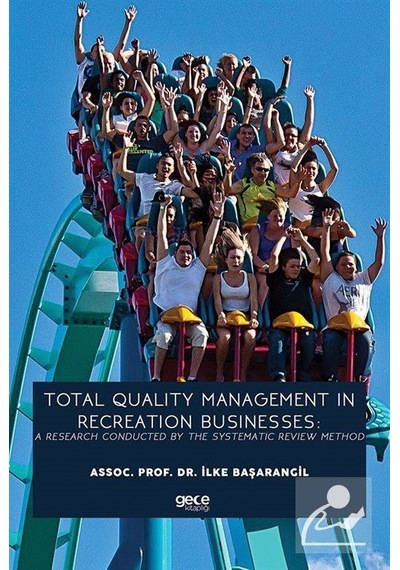 Total Quality Management In Recreation Businesses: A Research Conducted By The Systematic Review Met - İlke Başarangil - Gece Kitaplığı