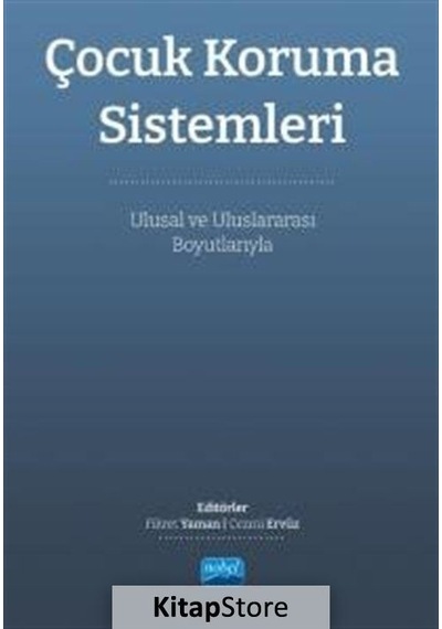 Çocuk Koruma Sistemleri - Ulusal ve Uluslararası Boyutlarıyla- Nobel Akademik Yayıncılık