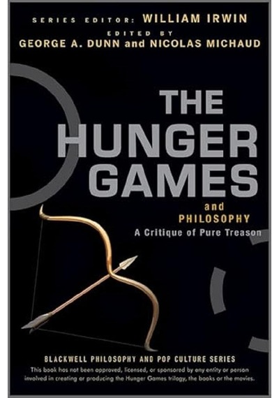 The Hunger Games And Philosophy A Critique Of Pure Treason 42 The Blackwell Philosophy And Pop Cult