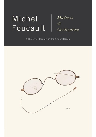 Madness And Civilization: A History Of Insanity İn The Age Of Reason