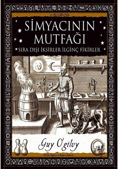 Simyacının Mutfağı-Sıra Dışı İksirler İlginç Fikirler - Guy Ogilvy - A7 Kitap