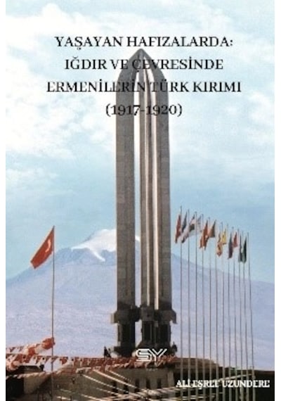 Yaşayan Hafızalarda- Iğdır Ve Çevresinde Ermenilerin Türk Kırımı 1917-1920