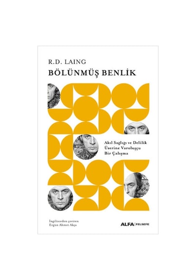 Bölünmüş Benlik - Akıl Sağlığı ve Delilik Üzerine Varoluşçu Bir Çalışma - R.D. Laing - Alfa Yayıncılık