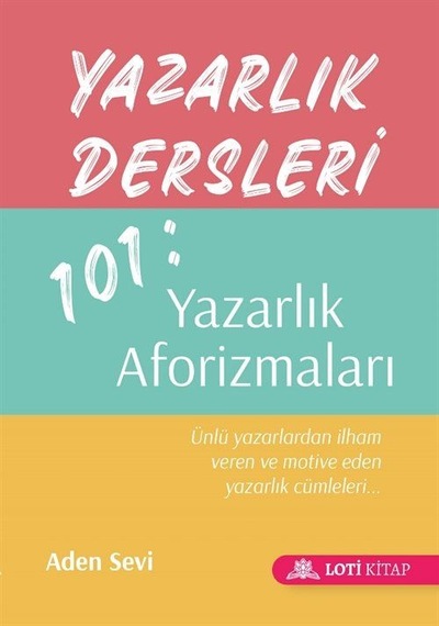 Yazarlık Dersleri 101: Yazarlık Aforizmaları - Aden Sevi - Loti Kitap