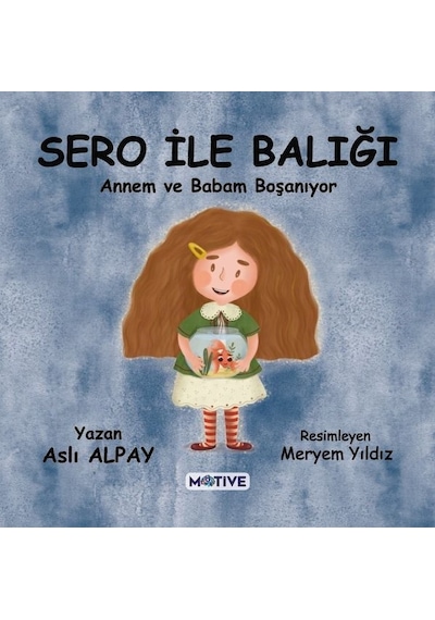 Sero ile Balığı - Annem ve Babam Boşanıyor - Aslı Alpay - Motive Yayınları