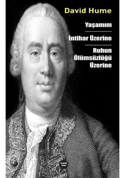 Yaşamım - İntihar Üzerine - Ruhun Ölümsüzlüğü Üzerine - David Hume - Ganzer Kitap
