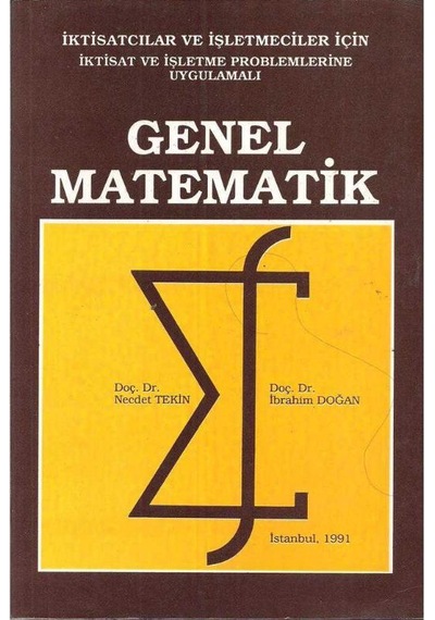 Genel Matematik - İktisat Ve İşletmeciler İçin İktisat Ve İşletme Problemlerine Uygulamalı