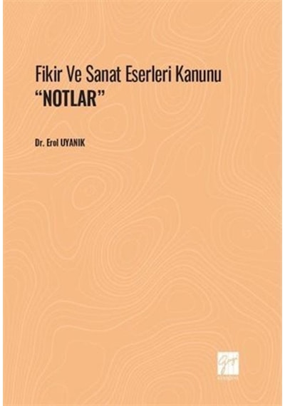 Fikir ve Sanat Eserleri Kanunu ''NOTLAR'' / Dr. Erol Uyanık