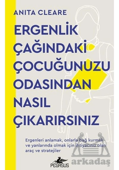 Ergenlik Çağındaki Çocuğunuzu Odasından Nasıl Çıkarırsınız Pegasus Yayınları