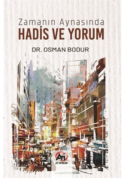 Zamanın Aynasında Hadis Ve Yorum / Dr. Osman Bodur
