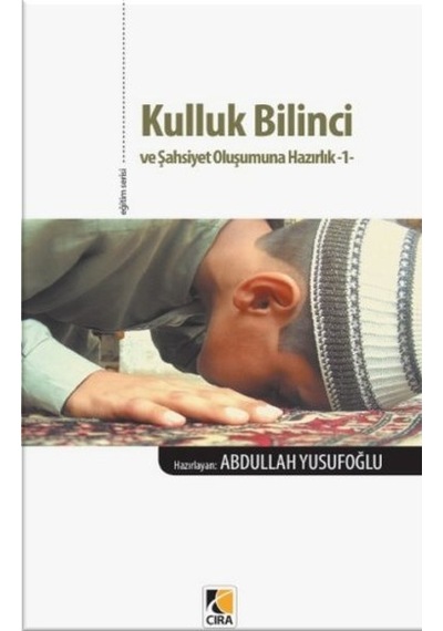 Kulluk Bilinci ve Şahsiyet Oluşumuna Hazırlık  - 1  - Abdullah Yusufoğlu  - Çıra Yayınları