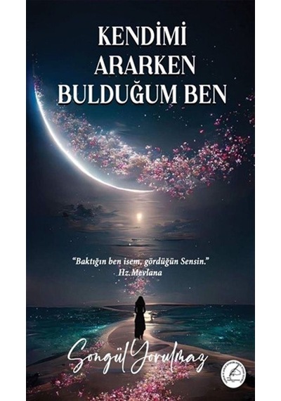 Kendimi Ararken Bulduğum Ben - Songül Yorulmaz - Yazşader Yayıncılık