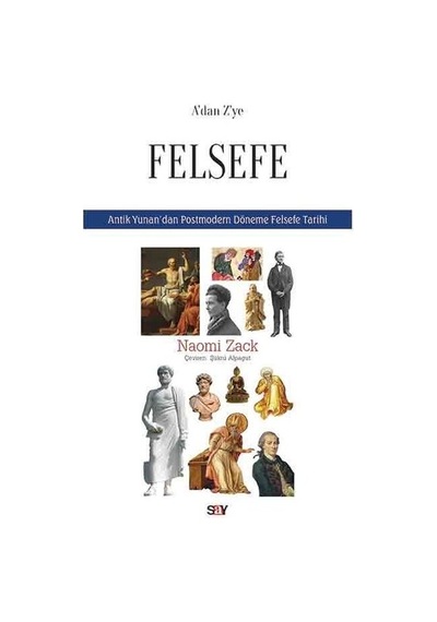 A'dan Z'ye Felsefe-Antik Yunan'dan Postmodern Döneme Felsefe Tarihi - Naomi Zack - Say Yayınları