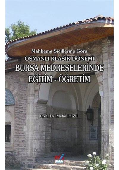 Mahkeme Sicillerine Göre Osmanlı Klasik Dönemi Bursa Medresele... 9786054487448