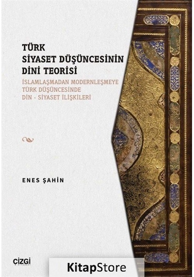 Türk Siyaset Düşüncesinin Dini Teorisi - Enes Şahin - Çizgi Kitabevi
