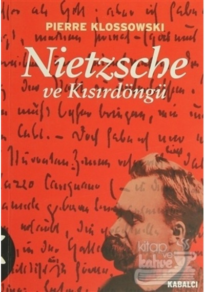 Nietzsche ve Kısırdöngü - Pierre Klossowski - Kabalcı Yayınevi