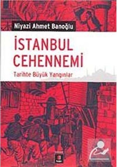 İstanbul Cehennemi - Tarihte Büyük Yangın - Niyazi Ahmet Banoğlu - Kapı Yayınları