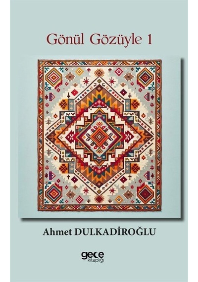 Gönül Gözüyle - 1 - Ahmet Dulkadiroğlu - Gece Kitaplığı