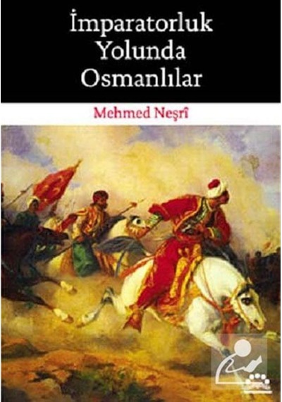 İmparatorluk Yolunda Osmanlılar - Mehmed Neşri - Örgün Yayınları