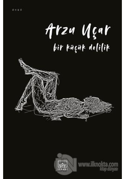Bir Küçük Delilik - Arzu Uçar - İthaki Yayınları