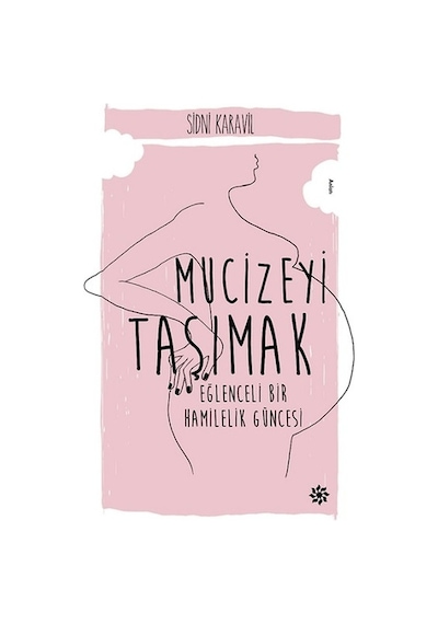 Mucizeyi Taşımak: Eğlenceli Bir Hamilelik Hikayesi - Sidni Karavil - Doğan Novus