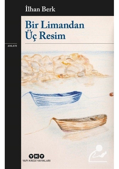Bir Limandan Üç Resim - İlhan Berk - Yapı Kredi Yayınları