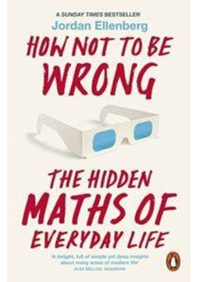 How Not to be Wrong: The Hidden Maths of Everyday Life - Jordan Ellenberg - Penguin