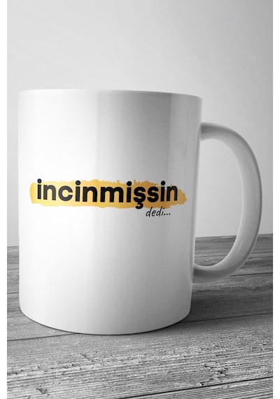 Incinmişsin Dedi Baskılı Kupa Bardak Beyaz