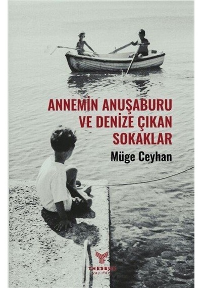Annemin Anuşaburu Ve Denize Çıkan Sokaklar / Müge Ceyhan