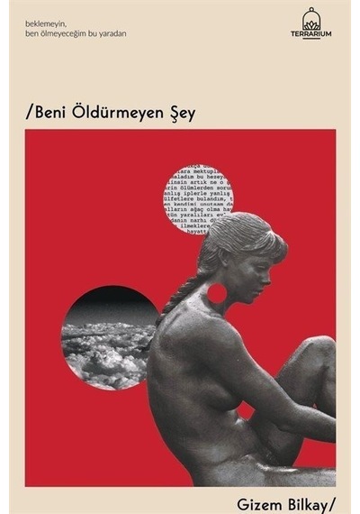 Beni Öldürmeyen Şey / Gizem Bilkay