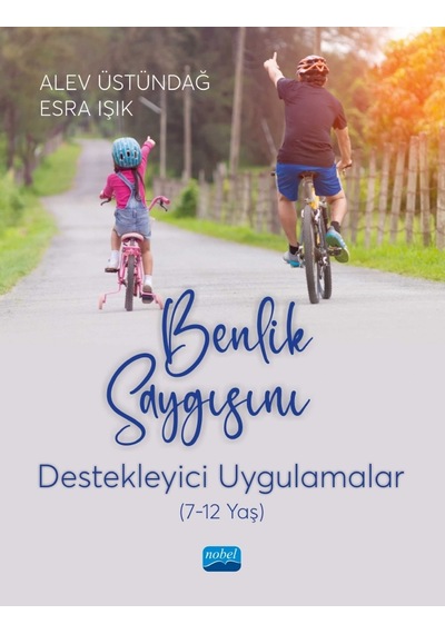 Benlik Saygısını Destekleyici Uygulamalar 7-12 Yaş  - Alev Üstündağ  - Nobel Akademik Yayıncılık