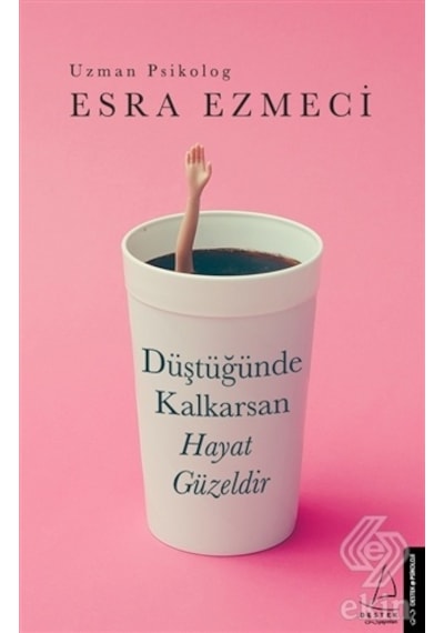 Düştüğünde Kalkarsan Hayat Güzeldir/Esra Ezmeci