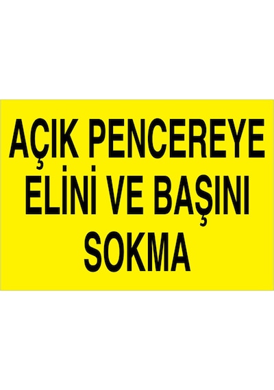 Açık Pencereye Elini Ve Başını Skma Uyarı Tabelası - 50x70 Foreks - M134
