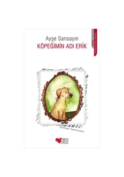 Köpeğimin Adı Erik Ayşe Sarısayın Can Yayıncılık