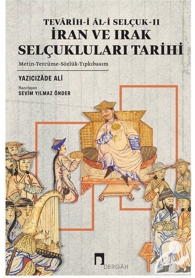 İran ve Irak Selçukluları Tarihi - Tevarih-i Al-i Selçuk 2 - Yazıcızade Ali - Dergah Yayınları