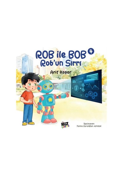 Rob İle Bob 4 - Rob'un Sırrı Resimli Hikaye 6+yaş / Arif Koşar
