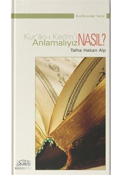 Kur'an'ı Kerim'i Nasıl Anlamalıyız? / Talha Hakan Alp