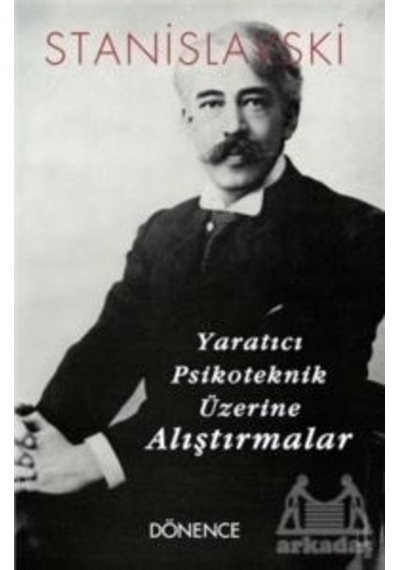 Yaratıcı Psikoteknik Üzerine Alıştırmalar - S. Stanislavski - Dönence Basım ve Yayın Hizmetleri