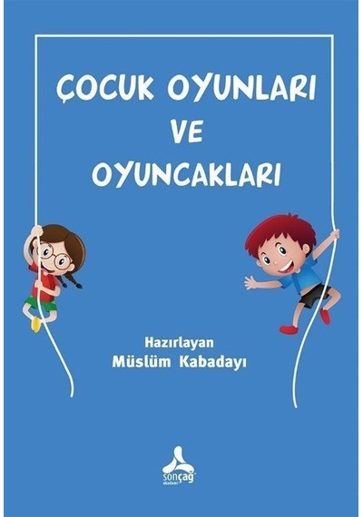 Çocuk Oyunları ve Oyuncakları - Müslüm Kabadayı - Sonçağ Yayınları