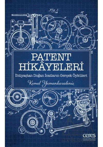 Patent Hikayeleri 1 - İhtiyaçtan Doğan İcatların Gerçek Öyküleri Ceres Yayınları