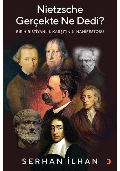 Nietzsche Gerçekte Ne Dedi?-Bir Hıristiyanlık Karşıtının Manifestosu - Serhan İlhan - Cinius