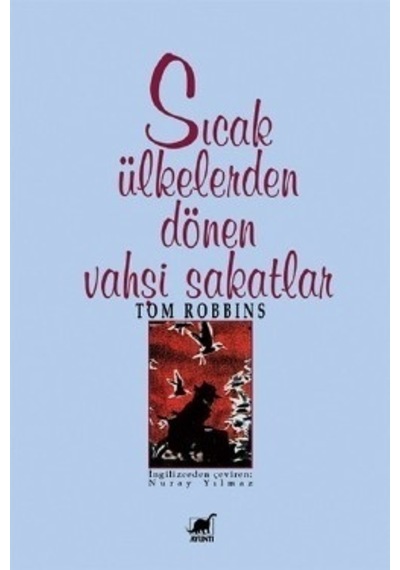 Sıcak Ülkelerden Dönen Vahşi Sakatlar - Tom Robbins - Ayrıntı Yayınları