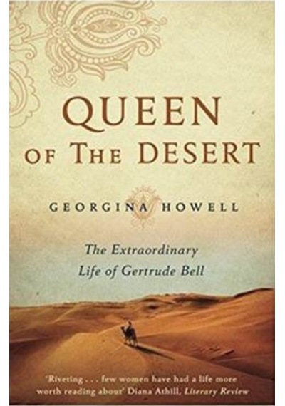 Queen Of The Desert: The Extraordinary Life Of Gertrude Bell 9781447286264