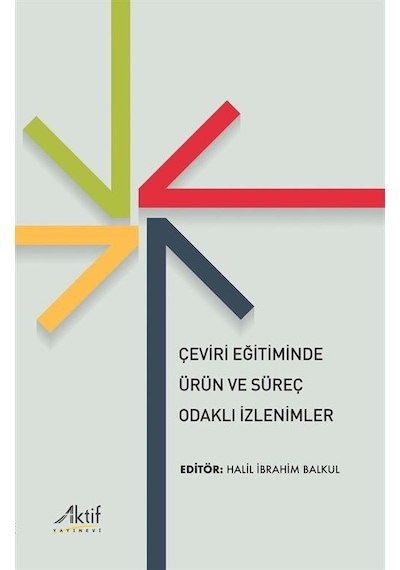 Çeviri Eğitiminde Ürün Ve Süreç Odaklı İzlenimler / Halil İbra...